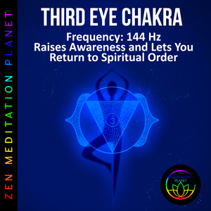 Third Eye Chakra, Frequency (144 Hz Raises Awareness and Lets You Return to Spiritual Order)