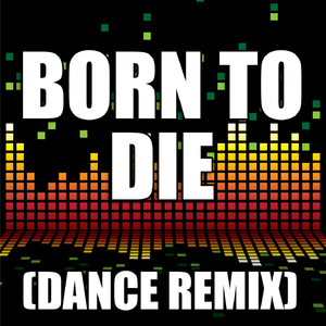 Born to Die (Dance Remix)