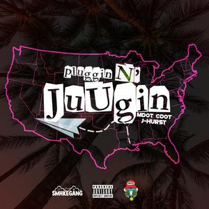 Pluggin N' Juugin' (feat. J. Hurst)
