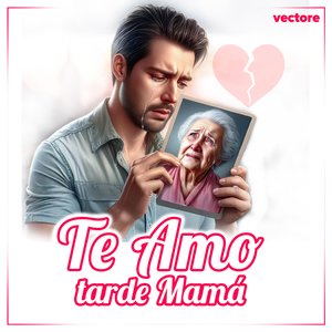 Te Amo Tarde Mamá