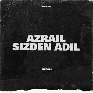 AZRAİL SİZDEN ADİL