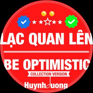 LẠC QUAN LÊN - BE OPTIMISTIC (01 COLLECTION Version)