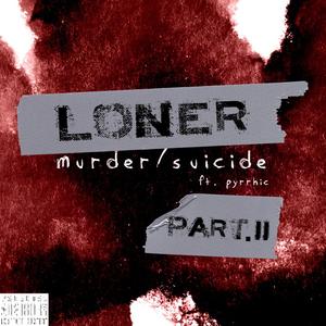 Loner (Murder/Suicide Pt. 2) [feat. Sinna]