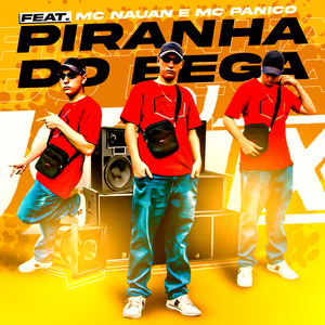 Piranha do Bega (feat. MC Nauan & Mc Pânico)