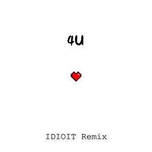 4U(IDIOIT Remix)