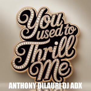 YOU USED TO THRILL ME