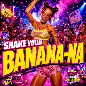 SHAKE YOUR BANANA-NA
