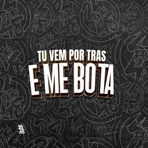 Tu Vem por Tras e Me Bota