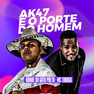 AK47 É o Porte do Homem (feat. MC Torugo)