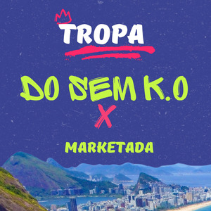 TROPA DO SEM K.O X MARKETADA
