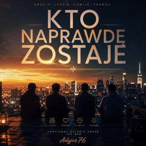 Kto Naprawdę Zostaje (Emotional Melodic House)