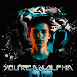 You're an Alpha