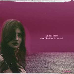 Do You Know What It's Like To Be Me