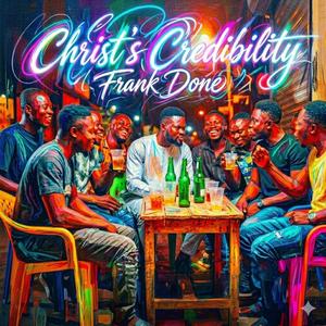 CHRIST’S CREDIBILITY