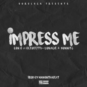 Impress Me (feat. Lunacie, Bleu Fetti & 6hunnit)