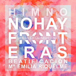 No Hay Fronteras (Himno Beatificación Mª Emilia Riquelme)