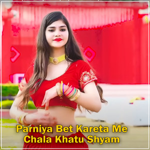 Parniya Bet Kareta Me Chala Khatu Shyam