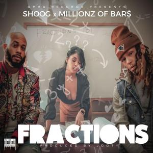 Fractions (feat. Millionz of Bar$)