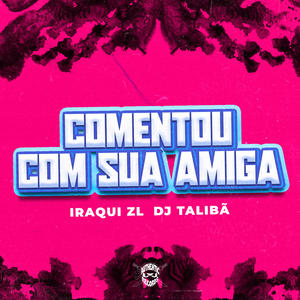 Comentou Com Sua Amiga