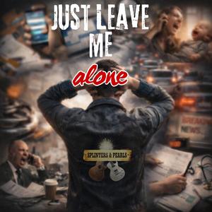 Just Leave Me Alone