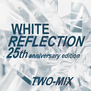 WHITE REFLECTION 25th anniversary edition [INSTRUMENTAL]