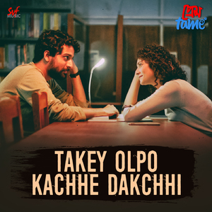 Takey Olpo Kachhe Dakche
