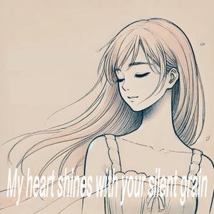My heart shines with_your silent grain