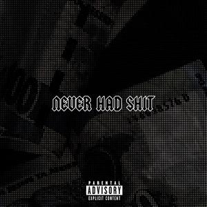 NEVER HAD SHIT
