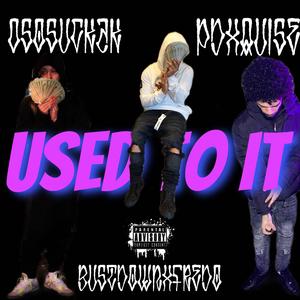 Used To It (feat. OSOSUCKAK & PDXQUISE)