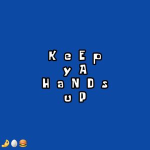 KeEp yA HaNDs uP