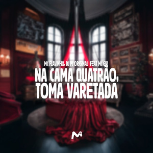 NA CAMA QUATRÃO, TOMA VARETADA