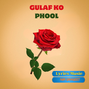 Gulaf Ko Phool