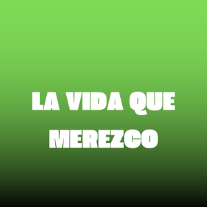 La Vida Que Merezco