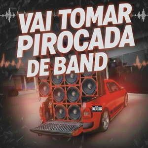 Vai Tomar Pirocada de Band