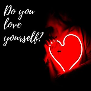 Do You Love Yourself?