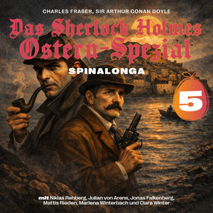 Folge 5 - Kapitel 7 - Das Sherlock Holmes Ostern-Spezial (Spinalonga 5)