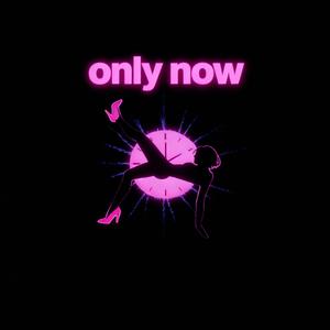 Only now