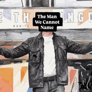 The Man We Cannot Name