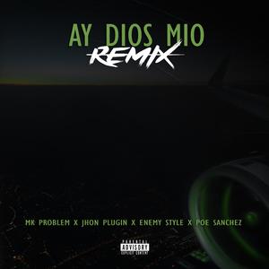 Ay Dios mio (feat. Mk problem, Jhon plugin & Enemy Style) (Remix)