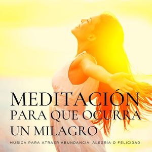 Meditación para que Ocurra un Milagro