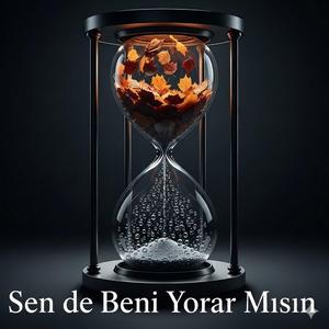 Sende Beni Yorar Mısın