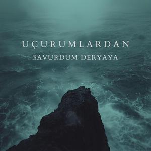 Uçurumlardan Savurdum Deryaya