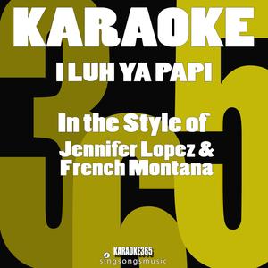 I Luh Ya Papi (In the Style of Jennifer Lopez & French Montana) [Karaoke Version]
