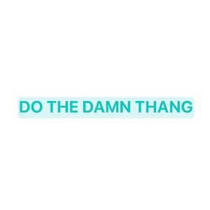 DO THE DAMN THANG