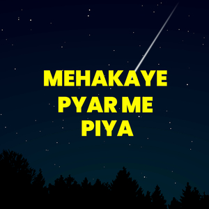 Mehakaye Pyar Me Piya