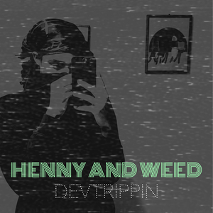 Henny and Weed