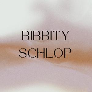 bibbity schlop
