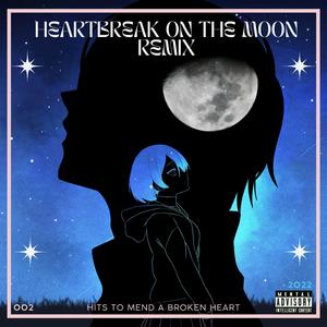 Heartbreak On The Moon REMIX (feat. Alyssa Jane, Mr.Goodbarz & RunB)