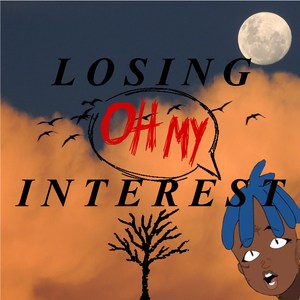 Losing Oh My Interest