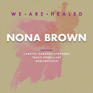 We Are Healed (feat. Lynette Hawkins-Stephens, Tracy Perrilliat & Ashling Cole)